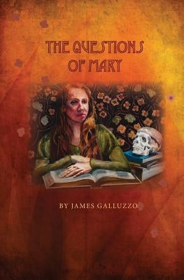 The Questions of Mary: Reflections on Mary Magdalene by Galluzzo, James