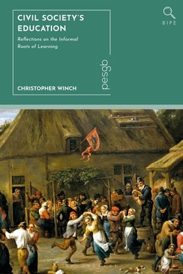 Civil Society's Education: Reflections on the Informal Roots of Learning by Winch, Christopher