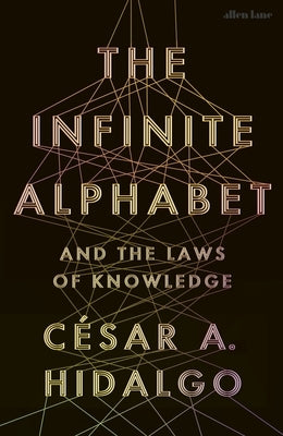 The Infinite Alphabet: And the Laws of Knowledge by Hidalgo, César A.