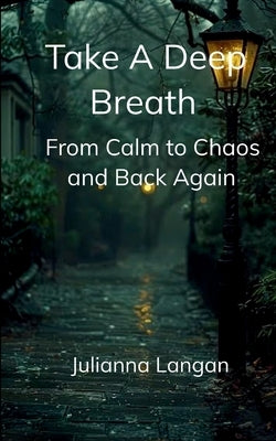 Take a Deep Breath From Calm to Chaos and Back Again by Langan, Julianna