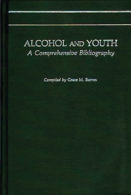 Alcohol and Youth: A Comprehensive Bibliography by Barnes, Grace M.