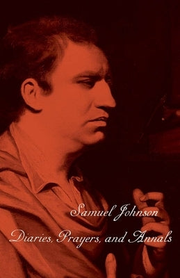 The Works of Samuel Johnson, Vol 1: Diaries, Prayers, and Annals by Johnson, Samuel