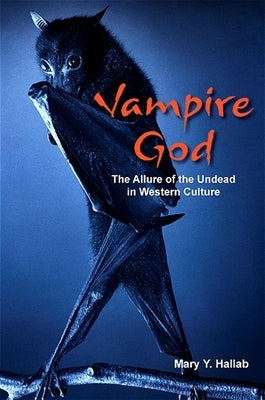 Vampire God: The Allure of the Undead in Western Culture by Hallab, Mary Y.