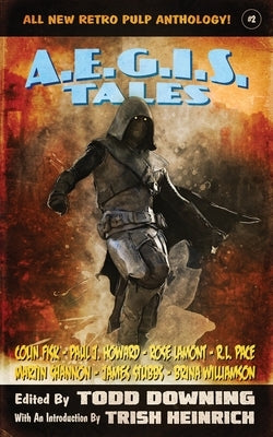 AEGIS Tales 2: A Retro Pulp Anthology! by Downing, Todd