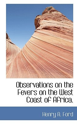 Observations on the Fevers on the West Coast of Africa. by Ford, Henry A.