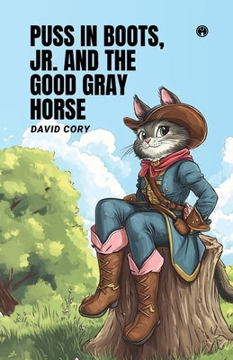 Puss in Boots, Jr. and the Good Gray Horse by Cory, David