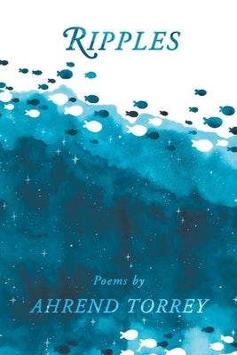 Ripples: Poems by Torrey, Ahrend