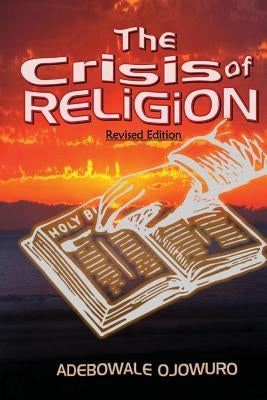 The Crisis of Religion (Revised Edition) by Ojowuro, Adebowale