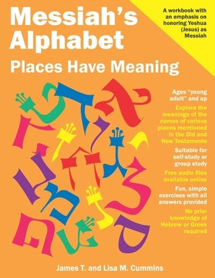 Messiah's Alphabet: Places Have Meaning: An Exploration of the Meanings of the Names of Places Mentioned in the Old and New Testaments by Cummins, Lisa M.