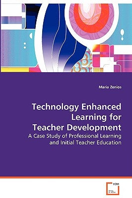 Technology Enhanced Learning for Teacher Development by Zenios, Maria