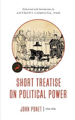 Short Treatise on Political Power by Ponet, John