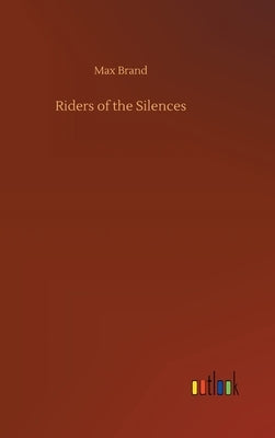 Riders of the Silences by Brand, Max