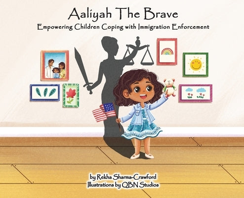 Aaliyah the Brave: Empowering Children Coping with Immigration Enforcement by Sharma-Crawford, Rekha