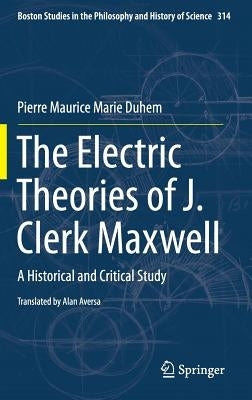 The Electric Theories of J. Clerk Maxwell: A Historical and Critical Study by Aversa, Alan