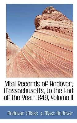 Vital Records of Andover, Massachusetts, to the End of the Year 1849, Volume II by Andover (Mass ).