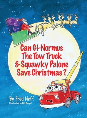 Can Gi-Normous the Tow Truck and Squawky Palone Save Christmas? by Neff, Fred