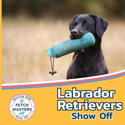 Labrador Retrievers Show Off by Lakes, Sabrina