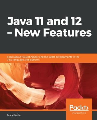 Java 11 and 12 - New Features by Gupta, Mala
