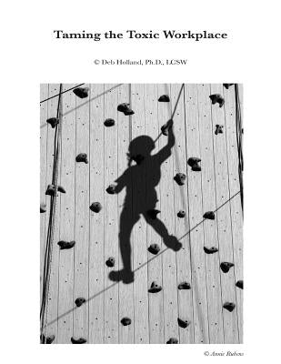 Taming the Toxic Workplace Workbook by Phd, Lcsw Deb Holland