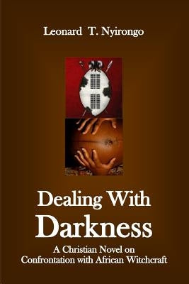 Dealing with Darkness: A Christian Novel on the Confrontation with African Witchcraft by Nyirongo, Leonard