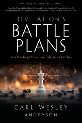 Revelation's Battle Plans: Your Marching Orders from Today to the Last Day by Anderson, Carl Wesley