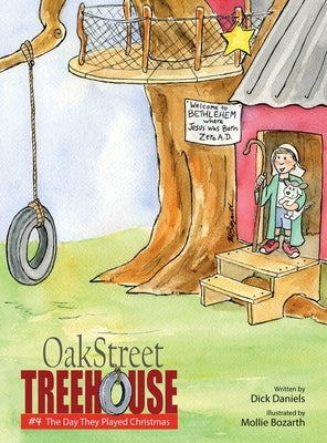 Oak Street Treehouse: The Day They Played Christmas by Daniels, Dick