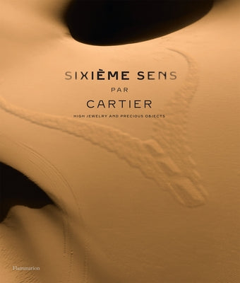 Sixième Sens Par Cartier: High Jewelry and Precious Objects by Chaille, François