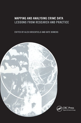 Mapping and Analysing Crime Data: Lessons from Research and Practice by Hirschfield, Alex