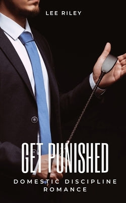 Get punished: Domestic Discipline Romance by Riley, Lee