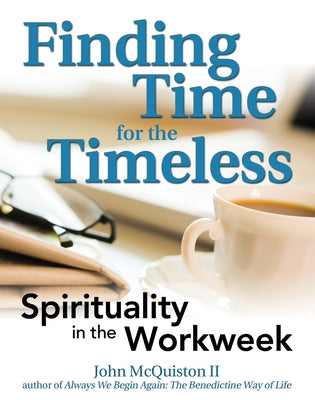 Finding Time for the Timeless: Spirituality in the Workweek by McQuiston, John