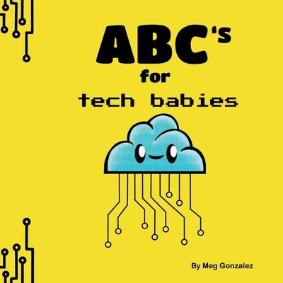 ABC's for Tech Babies by Gonzalez, Meg