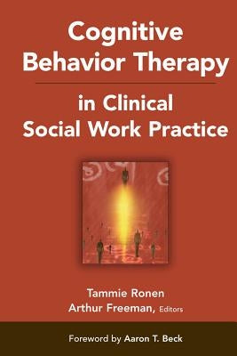 Cognitive Behavior Therapy in Clinical Social Work Practice by Ronen, Tammie