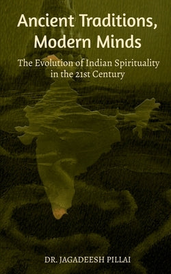 Ancient Traditions, Modern Minds by Jagadeesh