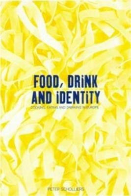 Food, Drink and Identity: Cooking, Eating and Drinking in Europe Since the Middle Ages by Scholliers, Peter