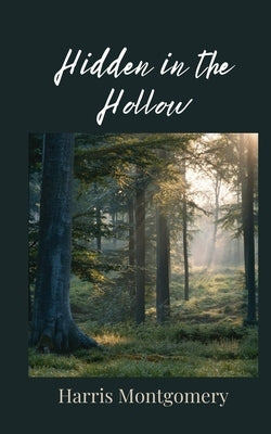 Hidden in the Hollow by Montgomery, Harris