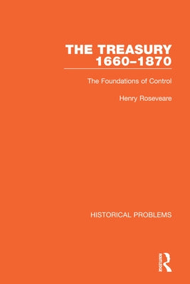 The Treasury 1660-1870: The Foundations of Control by Roseveare, Henry