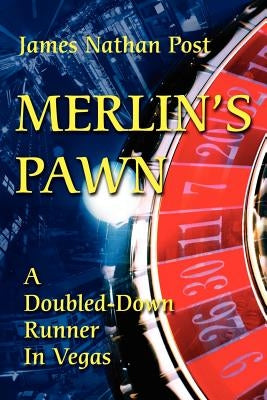 Merlin's Pawn: A Doubled-Down Runner in Vegas by Post, James Nathan