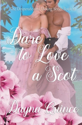 Dare to Love a Scot (Desperate and Daring Series Book 10) by Quince, Dayna
