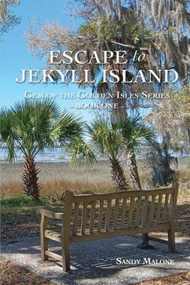 Escape to Jekyll Island: Gem of the Golden Isles Series Book One by Malone, Sandy