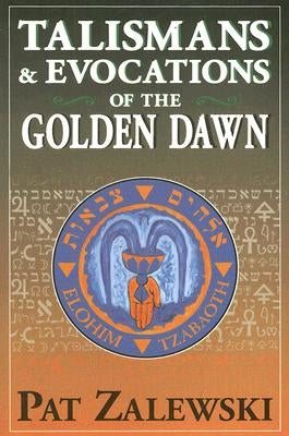 Talismans & Evocations of the Golden Dawn by Zalewski, Pat
