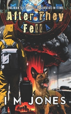 After They Fell: One mans struggle to survive in-time by Jones, I. M.