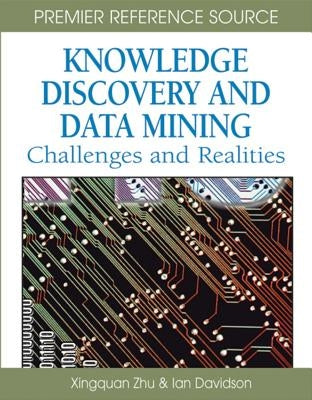 Knowledge Discovery and Data Mining: Challenges and Realities by Zhu, Xingquan