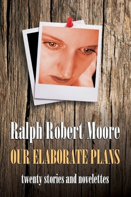 Our Elaborate Plans by Moore, Ralph Robert
