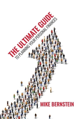 The Ultimate Guide to Planning Your Personal Finances: The Big 6 of Personal Financial Planning by Bernstein, Michael