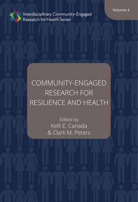 Community-Engaged Research for Resilience and Health, Volume 4: Volume 4 by Canada, Kelli E.