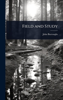 Field and Study by Burroughs, John