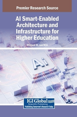 AI Smart-Enabled Architecture and Infrastructure for Higher Education by Van Wyk, Micheal M.
