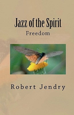 Jazz of the Spirit: Freedom by Jendry, Robert