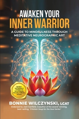 Awaken Your Inner Warrior: A Guide to Mindfulness Through Meditative Neurographic Art by Lcat, Bonnie Wilczynski