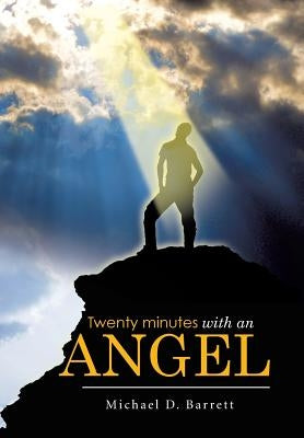 Twenty Minutes with an Angel by Barrett, Michael D.